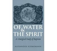 Of Water and the Spirit: A Liturgical Study of Baptism