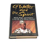 Of Water and the Spirit: Ritual, Magic, and Initiation in the Life of an African Shaman