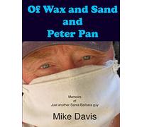 Of Wax and Sand and Peter Pan: Memoirs of just another Santa Barbara Guy