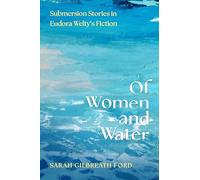 Of Women and Water: Submersion Stories in Eudora Welty’s Fiction