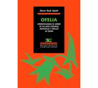 Ofelia. Representaciones de género en las artes literarias, dramáticas y visuales de España