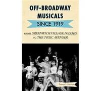 Off-Broadway Musicals Since 1919: From Greenwich Village Follies To The Toxic Avenger (Hardcover) Thomas S Hischak, (Auteur)