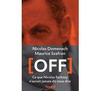 Off Ce que Nicolas Sarkozy n'aurait jamais dû nous dire - Maurice Szafran - Fayard - broché - Essai