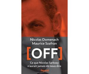 Off Ce que Nicolas Sarkozy n'aurait jamais dû nous dire - Maurice Szafran - Fayard - broché - Essai