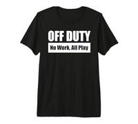 Off Duty - No Work, All Play/Hors Service - Que du Fun T-Shirt Haut de Gamme
