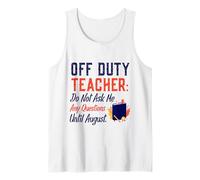 Off Duty Teacher Do Not Ask Me Any Questions Until August Débardeur
