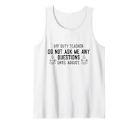 Off Duty Teacher Do Not Ask Me Any Questions Until August Débardeur