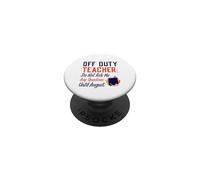 Off Duty Teacher Do Not Ask Me Any Questions Until August PopSockets PopGrip Adhésif
