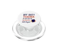 Off Duty Teacher Do Not Ask Me Any Questions Until August PopSockets PopGrip pour MagSafe