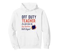 Off Duty Teacher Do Not Ask Me Any Questions Until August Sweat à Capuche