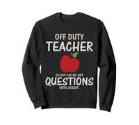 Off Duty Teacher Do Not Ask Me Any Questions Until August Sweatshirt