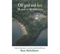 Off Grid and Free: My Path to the Wilderness