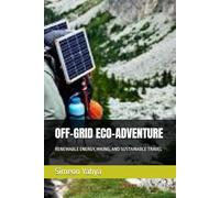 OFF-GRID ECO-ADVENTURE: RENEWABLE ENERGY, HIKING, AND SUSTAINABLE TRAVEL