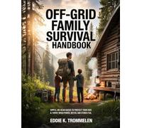 OFF-GRID FAMILY SURVIVAL HANDBOOK: Simple, No-Gear Hacks to Protect Your Kids & Thrive When Power, Water, and Stores Fail