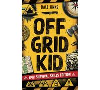 Off Grid Kid: Epic Survival Skills Edition