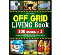 Off Grid Living Book: Family Self-Sufficiency in a Collapsing World: The Ultimate Step-by-Step Survival Manual for Food Storage, Water, Energy, Defense, and More When Everything Falls Apart