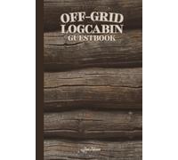 Off-Grid Log Cabin Guestbook This Vintage Vibe Wooden Theme Guestbook For Your Friends And Visitors To leave Cheerful Greetings And Date Of The Visit So It's Like TimeMachine: For Adults and Seniors