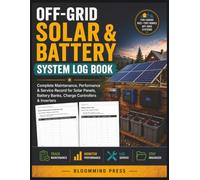 Off-Grid Solar & Battery System Log Book: Complete Maintenance, Performance & Service Record for Solar Panels, Battery Banks, Charge Controllers & Inverters