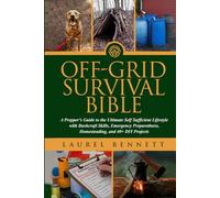 Off Grid Survival Bible: A Prepper's Guide to the Ultimate Self Sufficient Lifestyle with Bushcraft Skills, Emergency Preparedness, Homesteading, and 40+ DIY Projects