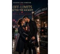 Off-Limits After the Kickoff: A High Heat Single Dad Football Romance with an Age Gap, Off-Limits Attraction, a Veteran Kicker, Documentary Producer, Public Scandal and Found Family