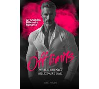 Off Limits: My Best Friend’s Billionaire Dad - A Forbidden Billionaire Romance