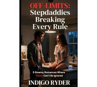 Off-Limits: Stepdaddies Breaking Every Rule: 5 Steamy Romances Where the Taboo Can't Be Ignored