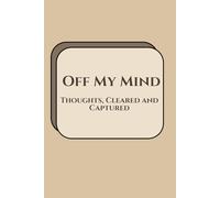 Off My Mind: Thoughts, Cleared and Captured