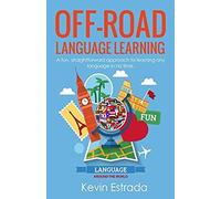 Off-Road Language Learning: A Time Proven Approach To Learn Any Language In Just Weeks.