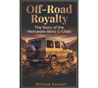 Off-Road Royalty: The Story of the Mercedes-Benz G-Class