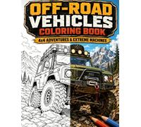 Off-Road Vehicles Coloring Book: A Creative Collection of 4x4 Adventures, Custom SUVs, Rare Builds, Extreme Trail Machines and Rugged Rides for Car Lovers