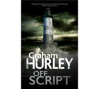 Off Script by Graham Hurley Graham Hurley (Auteur)