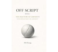 Off Script: The Fracture of Certainty: Notes From Outside the Agreement