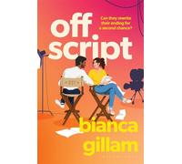 Off Script The must-read new second chance romance perfect for fans of Emily Henry and Abby Jimenez - Bianca Gillam - Bloomsbury Publishing - ebook (ePub) - Livre