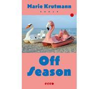 Off Season Roman | Die Kunst, das eigene Leben zu bewohnen | »Dieses fast zu starke Buch für ein Debüt müssensollenjetzt alle lesen!« Tara-Louise Wittwer, Autorin von Nemesis‘ Töchter - Marie Krutmann