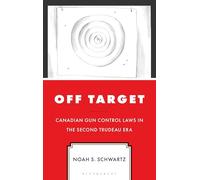 Off Target: Canadian Gun Control Laws in the Second Trudeau Era