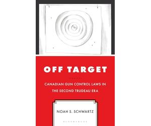 Off Target: Canadian Gun Control Laws in the Second Trudeau Era