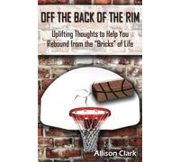 Off the Back of the Rim: Uplifting Thoughts to Help You Rebound from the Bricks of Life by Allison Clark (2014-09-10)