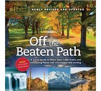 Off the Beaten Path Newly Revised amp Updated A Travel Guide to More Than 1000 Scenic and Interesting Places Still Uncrowded and Inviting by Editors of R
