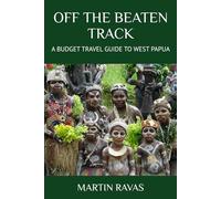 OFF THE BEATEN TRACK: A BUDGET TRAVEL GUIDE TO WEST PAPUA