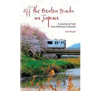Off the Beaten Tracks in Japan: A Journey by Train from Hokkaido to Kyushu