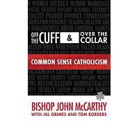Off the Cuff and Over the Collar: Common Sense Catholicism