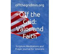 Off the Grid: Valor and Faith: Scripture Meditations and Prayer Journal for Veterans