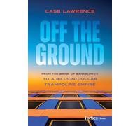 Off the Ground: From the Brink of Bankruptcy to a Billion-Dollar Trampoline Empire