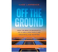 Off the Ground From the Brink of Bankruptcy to a Billion-Dollar Trampoline Empire - Case Lawrence - Forbes Books - ebook (ePub) - Livre