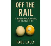 Off The Rail: A Memoir of Pool, Persistence, and the Angles of Life