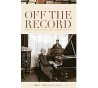 Neal Peres Da Costa – Off the Record: Performing Practices in Romantic Piano Playing