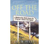 Jack Hitt – Off the Road : A Modern-Day Walk Down the Pilgrim's Route Into Spain