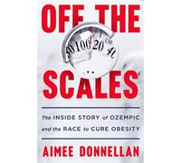 Off the Scales The Inside Story of Ozempic and the Race to Cure Obesity - Aimee Donnellan - St. martin's press - ebook (ePub) - Livre