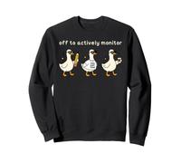 Off to Actively Monitor Teacher Testing Day Funny Goose Sweatshirt