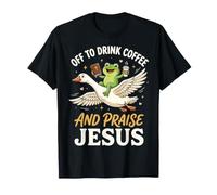 Off to Drink Coffee and Praise Jesus T-Shirt